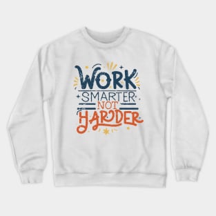 Work Smarter Not Harder. Typography Crewneck Sweatshirt